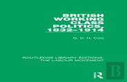 British Working Class Politics, 1832-1914
