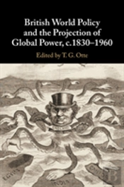 British World Policy And The Projection Of Global Power, C.1830â€“1960
