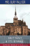 Brittany And Its Byways (Esprios Classics)