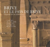 Brive Et Le Pays De Brive (Regards Sur Un Patrimoine)