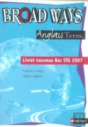 Broad Ways ; Terminale Séries Technologiques ; Livret Nouveau Bac Stg 2007