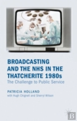 Bertrand.pt - Broadcasting And The Nhs In The Thatcherite 1980s