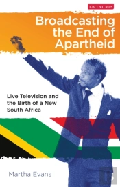 Broadcasting The End Of Apartheid