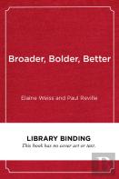 Broader, Bolder, Better