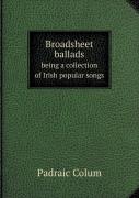 Broadsheet Ballads Being A Collection Of Irish Popular Songs