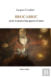 Brocabric : Ou Les 4 Saisons D'Une Guerre À L'Autre