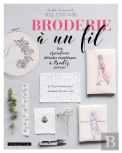 Broderie A Un Fil - Des Creations Delicates Et Poetiques A Broder Partout !