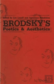 Brodskyâ€™S Poetics And Aesthetics