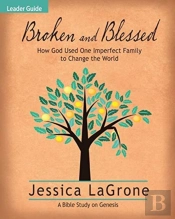 Broken And Blessed - Women'S Bible Study Leader Guide