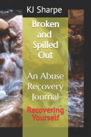 Broken And Spilled Out   An Abuse Recovery Journal   Recovering Yourself
