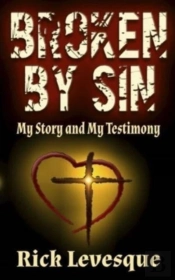Broken By Sin:  My Story And My Testimon