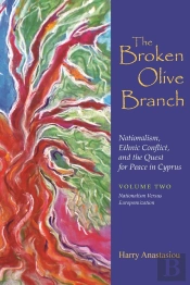 Broken Olive Branch: Nationalism, Ethnic Conflict, And The Quest For Peace In Cyprus