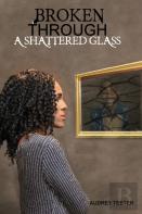 Broken Through A Shattered Glass