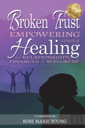 Broken Trust - Empowering Stories Of Healing For Relationships, Finances &Amp; Wellness