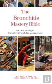 Bronchitis Mastery Bible: Your Blueprint For Complete Bronchitis Management