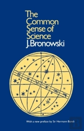 Bronowski: Common Sense Of Science (Paper Only)
