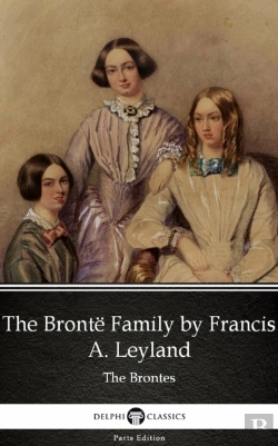 Bertrand.pt - Bronte Family By Francis A. Leyland (Illustrated)
