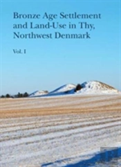 Bronze Age Settlement And Land-Use In Thy, Northwest Denmark