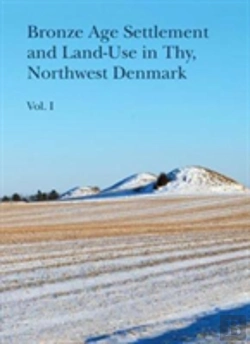Bertrand.pt - Bronze Age Settlement And Land-Use In Thy, Northwest Denmark