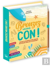Bronzez Moins Con ! Cahier De Vacances Pour Adultes Qui Veulent Briller À La Rentrée !