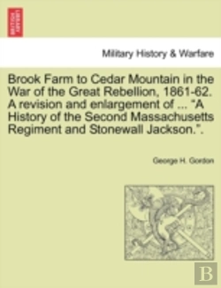 Bertrand.pt - Brook Farm To Cedar Mountain In The War Of The Great Rebellion, 1861-62. A Revision And Enlargement Of ... 