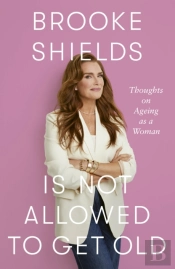 Brooke Shields Is Not Allowed To Get Old