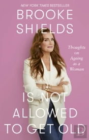 Brooke Shields Is Not Allowed To Get Old