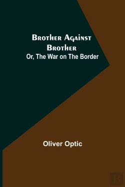 Bertrand.pt - Brother Against Brother; Or, The War On The Border