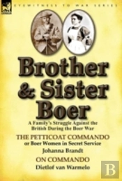 Brother And Sister Boer: A Family'S Struggle Against The British During The Boer War-The Petticoat Commando Or Boer Women In Secret Service By Johanna