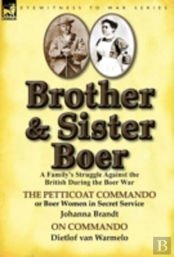 Bertrand.pt - Brother And Sister Boer: A Family'S Struggle Against The British During The Boer War-The Petticoat Commando Or Boer Women In Secret Service By Johanna