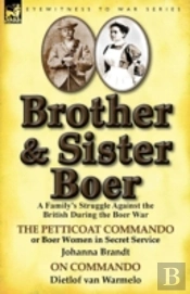 Brother And Sister Boer: A Family'S Struggle Against The British During The Boer War-The Petticoat Commando Or Boer Women In Secret Service By Johanna