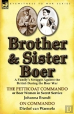 Bertrand.pt - Brother And Sister Boer: A Family'S Struggle Against The British During The Boer War-The Petticoat Commando Or Boer Women In Secret Service By Johanna