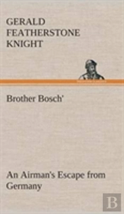 Brother Bosch', An Airman'S Escape From Germany
