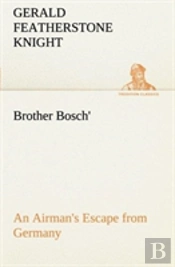 Brother Bosch', An Airman'S Escape From Germany