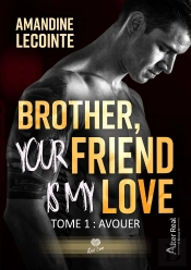 Brother, Your Friend Is My Love Tome 1 : Avouer