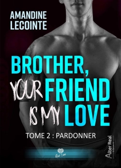 Bertrand.pt - Brother, Your Friend Is My Love Tome 2 : Pardonner