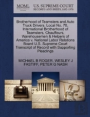 Brotherhood Of Teamsters And Auto Truck Drivers, Local No. 70, International Brotherhood Of Teamsters, Chauffeurs, Warehousemen & Helpers Of America V. National Labor Relations Board U.S. Supreme Cour