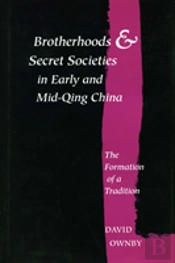 Brotherhoods And Secret Societies In Early And Mid-Qing China