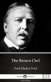 Brown Owl By Ford Madox Ford - Delphi Classics (Illustrated)