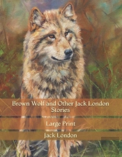 Brown Wolf And Other Jack London Stories