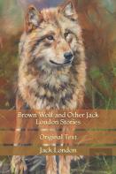 Brown Wolf And Other Jack London Stories
