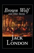 Brown Wolf And Other Stories Annotated