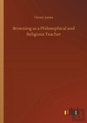 Browning As A Philosophical And Religious Teacher