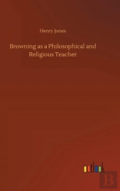Browning As A Philosophical And Religious Teacher