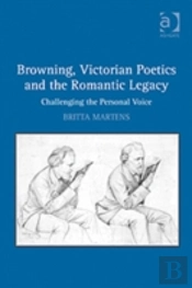 Browning, Victorian Poetics And The Romantic Legacy