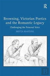 Browning, Victorian Poetics And The Romantic Legacy