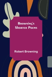 Browning'S Shorter Poems