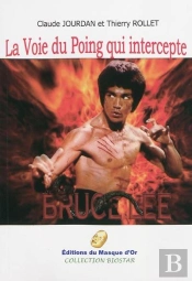 Bruce Lee ; La Voie Du Poing Qui Intercepte