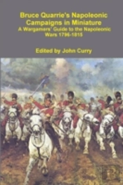 Bruce Quarrie'S Napoleonic Campaigns In Miniature A Wargamers' Guide To The Napoleonic Wars 1796-1815
