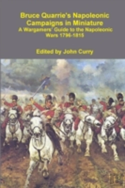 Bertrand.pt - Bruce Quarrie'S Napoleonic Campaigns In Miniature A Wargamers' Guide To The Napoleonic Wars 1796-1815